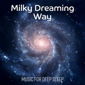 Relaxing Music Guys『Milky Dreaming Way: Music for Deep Sleep, Healing ...