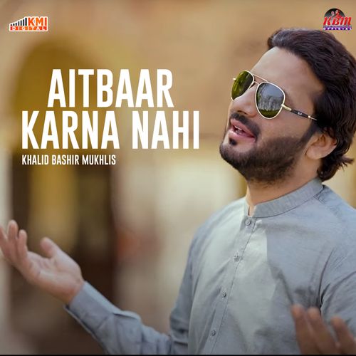 playing Aitbaar Karna Nahi by Khalid Bashir Mukhlis